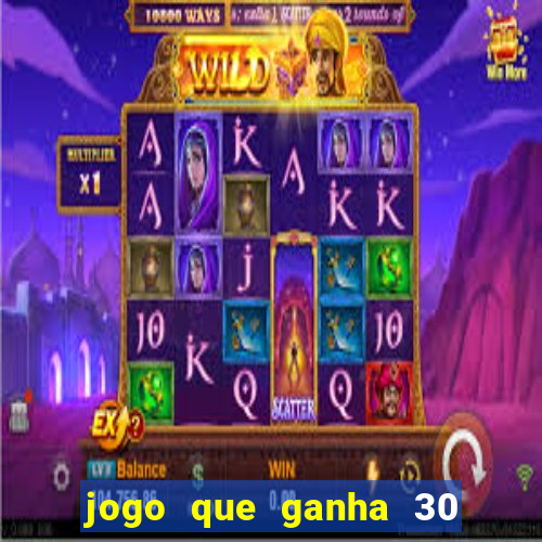 jogo que ganha 30 reais no cadastro